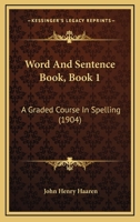 Word And Sentence Book, Book 1: A Graded Course In Spelling 1147573395 Book Cover