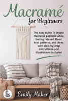 Macrame for beginners: An Easy And Essential Guide For Beginners With Step By Step Instructions, Basic Knots, And Different DIY Projects B0GFFHKQWP Book Cover