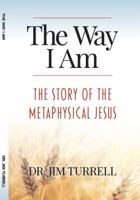 The Way I am: The Story of the Metaphysical Jesus 0966798635 Book Cover