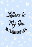 Letters to my Son as I watch you grow: Writing Journal: Lined Notebook Journal to Write In, Blank, 6" x 9", 120 pages 1671284593 Book Cover