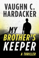 My Brother's Keeper: A Thriller 1510718524 Book Cover