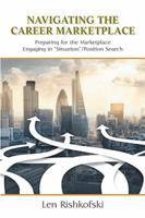 Navigating the Career Marketplace: Preparing for the Marketplace Engaging in "Situation"/Position Search 1984546546 Book Cover