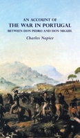 AN ACCOUNT OF THE WAR IN PORTUGAL BETWEEN Don PEDRO AND Don MIGUEL 1783316705 Book Cover