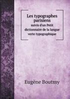 Les Typographes Parisiens Suivis D'Un Petit Dictionnaire de La Langue Verte Typographique 5518999437 Book Cover