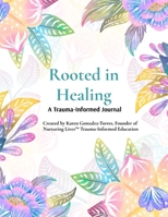 Rooted in Healing: A Trauma-Informed Journal for Survivors & Parents B0GG1WNX5J Book Cover