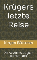 Krügers letzte Reise: Die Aussichtslosigkeit der Vernunft B0C5PFZ1CR Book Cover