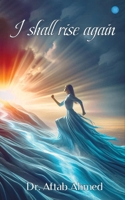 I Shall Rise Again B0F2J7B9FX Book Cover