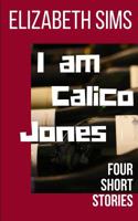 I am Calico Jones: Four Short Stories 098366398X Book Cover