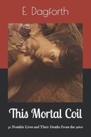 This Mortal Coil: 30 Notable Lives and Their Deaths From the 1960s B0CD16WYLZ Book Cover