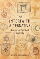 The Interfaith Alternative: Embracing Spiritual Diversity 0865717052 Book Cover