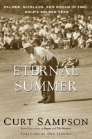 The Eternal Summer: Palmer, Nicklaus, and Hogan in 1960, Golf's Golden Year 0375753680 Book Cover