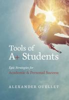 Tools Of A+ Students: The A Students ToolBox For Success 1525507915 Book Cover