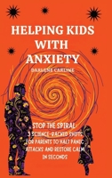 Helping Kids With Anxiety: Stop the Spiral: 3 Science-Backed Shifts for Parents to Halt Panic Attacks and Restore Calm in Seconds B0GZLT8Q84 Book Cover