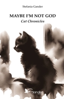 Maybe I’m not God: Cat Chronicles B0DZ271SR1 Book Cover