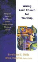 Wiring Your Church for Worship (Abingdon Press & the Church of Resurrection Ministry Guides) 0687642817 Book Cover