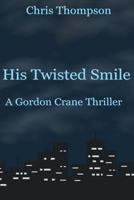 His Twisted Smile: A Gordon Crane Thriller 1981768475 Book Cover