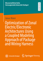 Optimization of Zonal Electric/Electronic Architectures Using a Coupled Modeling Approach of Package and Wiring Harness (Wissenschaftliche Reihe Fahrzeugtechnik Universität Stuttgart) 3658481870 Book Cover