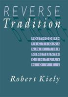 Reverse Tradition: Postmodern Fictions and the Nineteenth Century Novel 0674767039 Book Cover