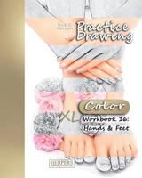 Practice Drawing [Color] - XL Workbook 16: Hands & Feet 1981133569 Book Cover