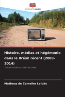 Histoire, médias et hégémonie dans le Brésil récent (2003-2014) (French Edition) 6209558836 Book Cover