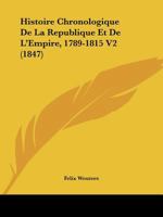 Histoire Chronologique De La Republique Et De L'Empire, 1789-1815 V2 (1847) 1160449465 Book Cover