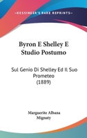 Byron E Shelley E Studio Postumo: Sul Genio Di Shelley Ed Il Suo Prometeo (1889) 1289701830 Book Cover
