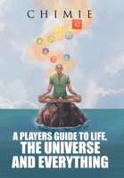 A Players Guide to Life, the Universe, and Everything 1665592672 Book Cover