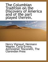 The Columbian Tradition on the Discovery of America and of the Part Played Therein 0548616884 Book Cover