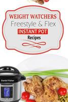 Ultimate Weight loss Instant Pot Freestyle Recipes 2018: The Complete WW Freestyle Instant Pot Cookbook With Easy and Delicious Recipes Containing the New WW Points to Help you Burn Fat Fast! 1948191326 Book Cover