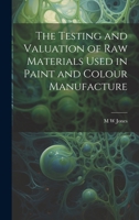 The Testing and Valuation of raw Materials Used in Paint and Colour Manufacture 102145317X Book Cover