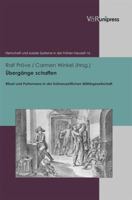 Ubergange Schaffen: Ritual Und Performanz in Der Fruhneuzeitlichen Militargesellschaft 3847100238 Book Cover