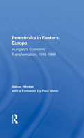 Perestroika in Eastern Europe: Hungary's Economic Transformation, 1945-1988 0367298074 Book Cover