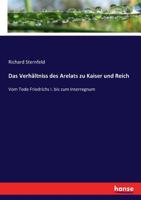 Das Verhaltniss Des Arelats Zu Kaiser Und Reich: Vom Tode Friedrichs I Bis Zum Interregnum (1881) 0274129655 Book Cover