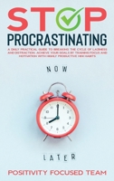 Stop Procrastinating: A Daily Practical Guide To Breaking The Cycle Of Laziness And Distraction. Achieve Your Goals By Training Focus And Motivation With Highly Productive Mini Habits 1801189897 Book Cover