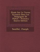 Étude Sur Le Terme Dynamis Dans Les Dialgogues De Platon 1293809985 Book Cover