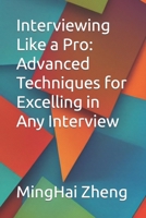 Interviewing Like a Pro: Advanced Techniques for Excelling in Any Interview B0C5G64C9L Book Cover