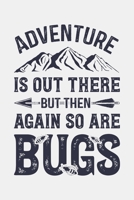 Adventure is Out There But Then Again So Are Bugs: Camping Lined Notebook, Journal, Organizer, Diary, Composition Notebook, Gifts for Campers and Hikers 1708528512 Book Cover