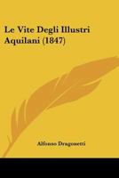 Le Vite Degli Illustri Aquilani (1847) 1142045129 Book Cover