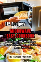 112 Recipes Microwave Easy Cookbook: Quick and Tasty Microwave Meals: Effortless Recipes for Busy Lives B0CWXG3HPH Book Cover