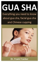 gua sha: Everything you need to know about gua sha, facial gua sha and Chinese cupping B088LD65Y4 Book Cover