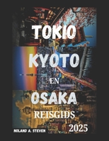 TOKIO KYOTO EN OSAKA REISGIDS 2025: Japan's must see attractie budgettips, verborgen pareltjes, visumhulp, luchthaveninfo, reisroutes en meer (Dutch Edition) B0F4DVQWN6 Book Cover