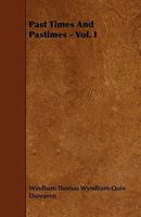 Past Times and Pastimes Volume 1 1021469947 Book Cover