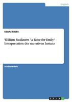 William Faulkners "A Rose for Emily" - Interpretation der narrativen Instanz 3640858662 Book Cover
