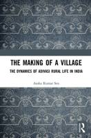 The Making of a Village: The Dynamics of Adivasi Rural Life in India 0367523000 Book Cover