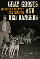 Gray Ghosts and Red Rangers: American Hilltop Fox Chasing 0292723024 Book Cover