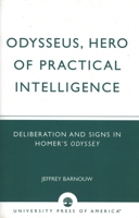 Odysseus, Hero of Practical Intelligence: Deliberation and Signs in Homer's Odyssey 076183026X Book Cover
