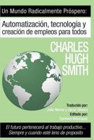 Un Mundo Radicalmente Prospero: Automatizacion, Tecnologia Y Creacion de Empleos Para Todos: El Futuro Pertenecer� Al Trabajo Productivo... Siempre Y Cuando Est� Lleno de Prop�sito 153963678X Book Cover