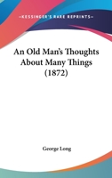 An Old Man's Thoughts About Many Things 1164574701 Book Cover