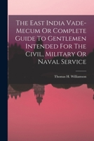 The East India Vade-mecum Or Complete Guide To Gentlemen Intended For The Civil, Military Or Naval Service 1018708766 Book Cover