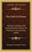 Field Of Honor: A Complete and Comprehensive History of Duelling in All Countries 9354151779 Book Cover